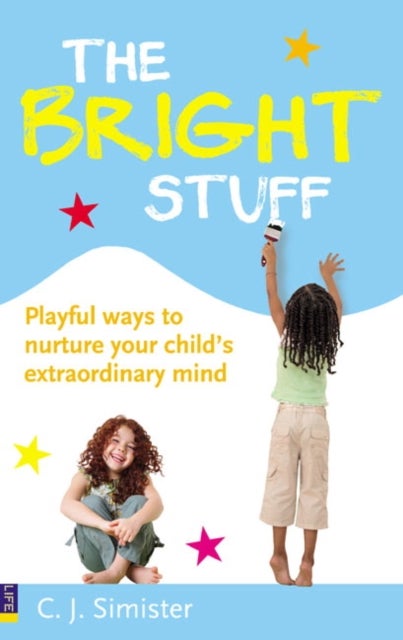 Bright Stuff, The - Playful ways to nurture your child's extraordinary mind