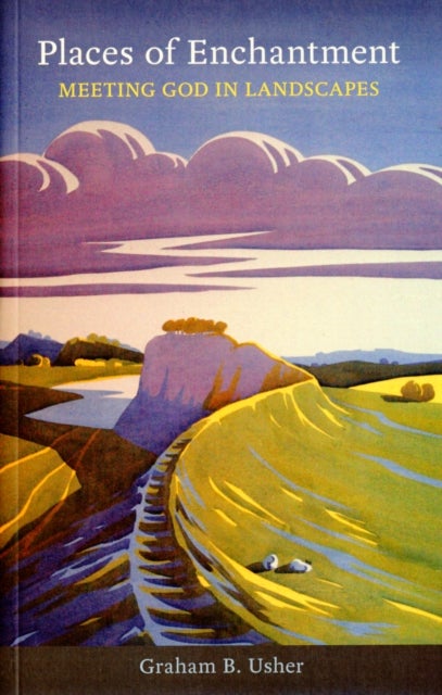 Places of Enchantment - Meeting God In Landscapes