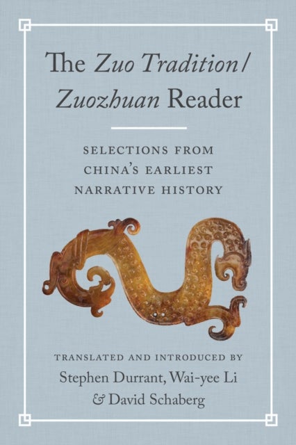 The Zuo Tradition / Zuozhuan Reader - Selections from China’s Earliest Narrative History