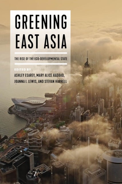 Greening East Asia - The Rise of the Eco-developmental State