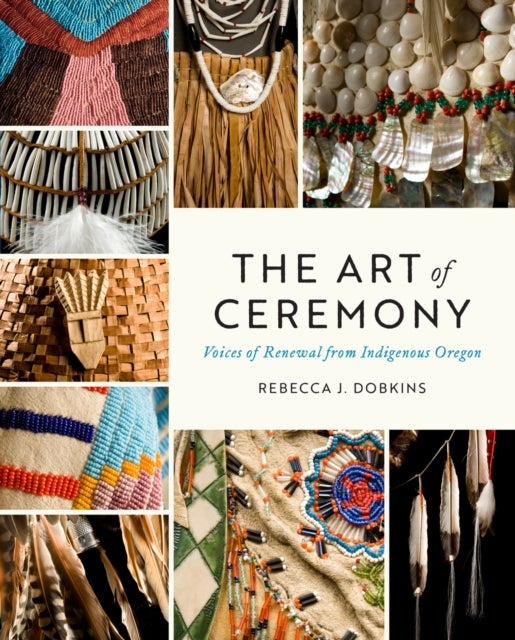 The Art of Ceremony - Voices of Renewal from Indigenous Oregon