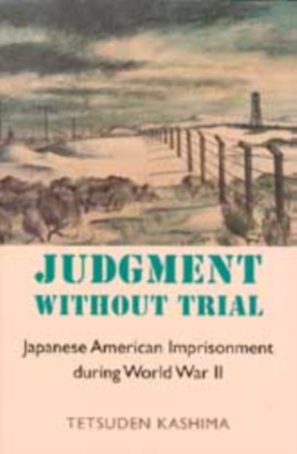 Judgment Without Trial - Japanese American Imprisonment During World War II