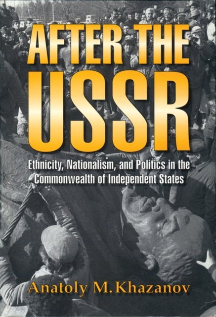 After the USSR - Ethnicity, Nationalism and Politics in the Commonwealth of Independent States