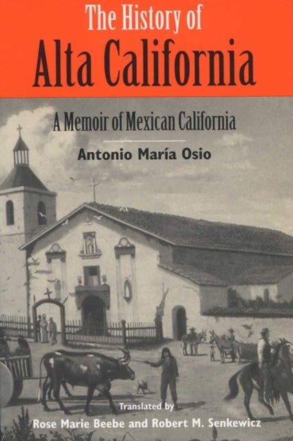 The History of Alta California - A Memoir of Mexican California