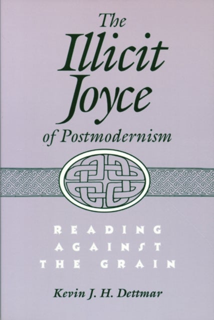 The Illicit Joyce of Postmodernism - Reading Against the Grain