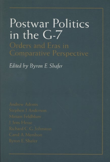 Postwar Politics in the G-7 - Orders and Eras in Comparative Perspective