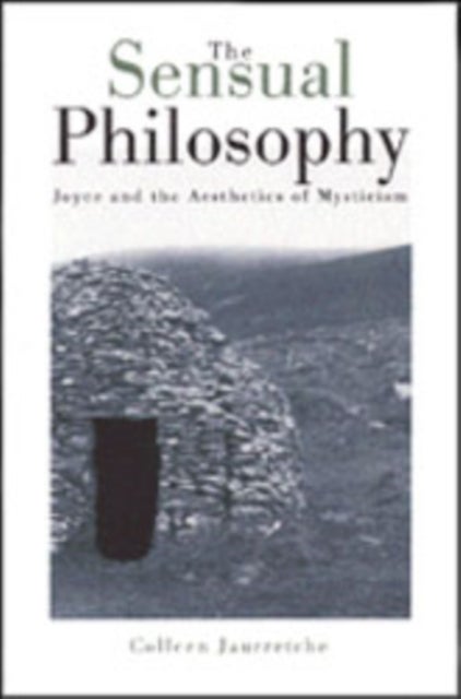 The Sensual Philosophy - James Joyce and the Aesthetics of Mysticism