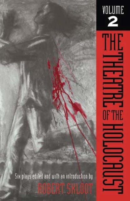 The Theatre of the Holocaust V. 2; Six Plays