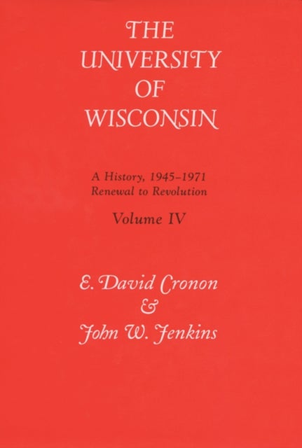 The University of Wisconsin V. 4; Renewal to Revolution, 1945-71 - A History