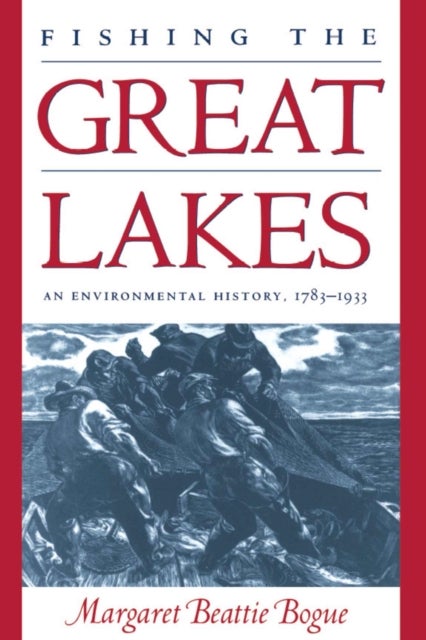 Fishing the Great Lakes - An Environmental History, 1783-1933