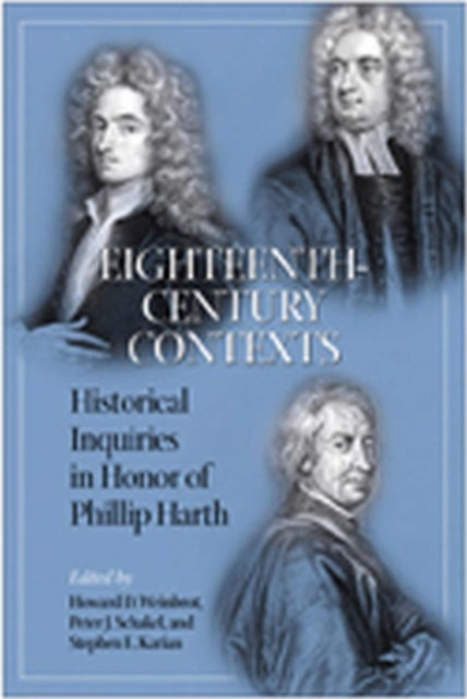 Eighteenth-century Contexts - Historical Inquiries in Honor of Phillip Harth