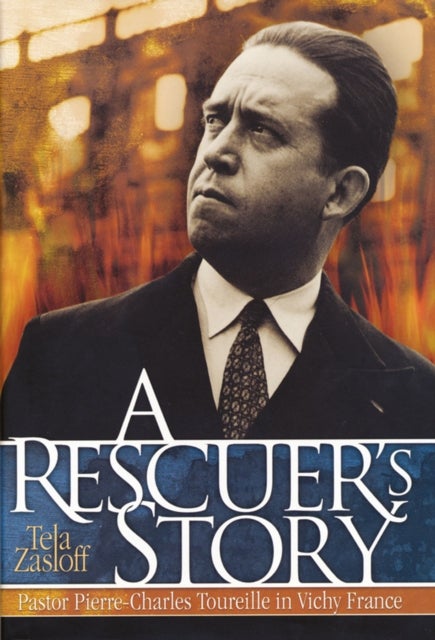 A Rescuer's Story - Pastor Pierre-Charles Toureille in Vichy France
