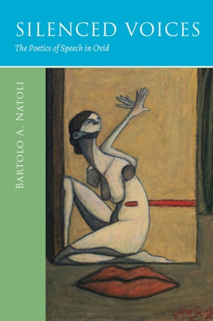 Silenced Voices - The Poetics of Speech in Ovid