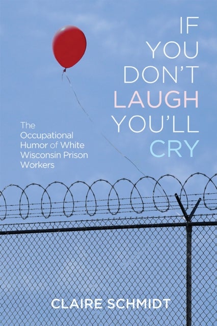 If You Don't Laugh You'll Cry - The Occupational Humor of White Wisconsin Prison Workers