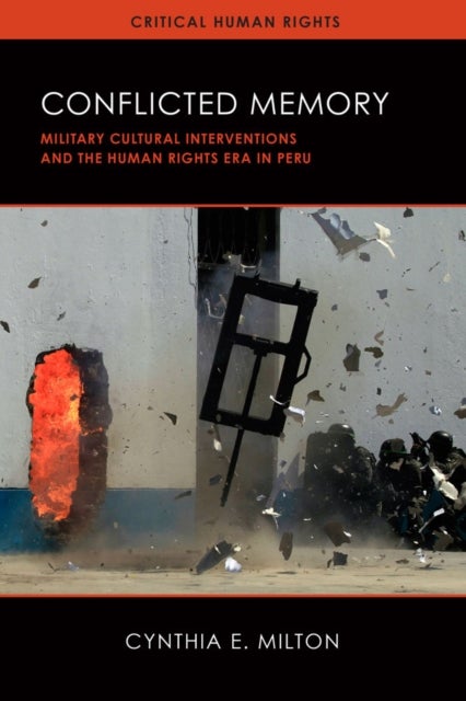 Conflicted Memory - Military Cultural Interventions and the Human Rights Era in Peru