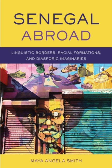 Senegal Abroad - Linguistic Borders, Racial Formations, and Diasporic Imaginaries