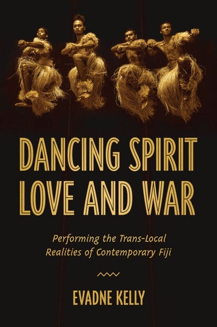Dancing Spirit, Love, and War - Performing the Translocal Realities of Contemporary Fiji