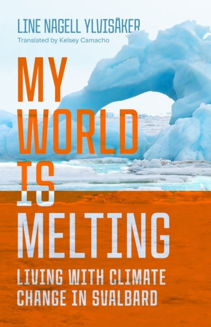 My World Is Melting - Living with Climate Change in Svalbard