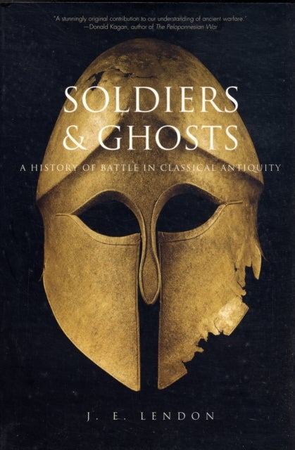 Soldiers and Ghosts - A History of Battle in Classical Antiquity
