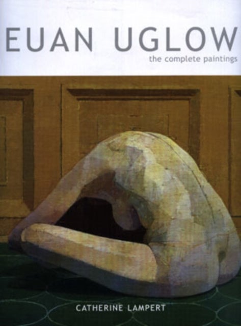 Euan Uglow - The Complete Paintings