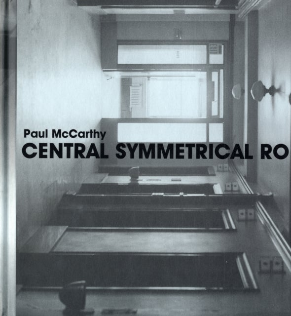 Paul McCarthy - Central Symmetrical Rotation Movement: Three Installations, Two Films