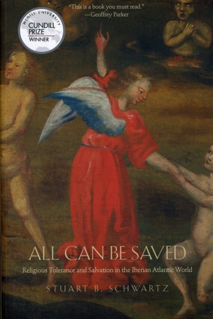 All Can Be Saved - Religious Tolerance and Salvation in the Iberian Atlantic World