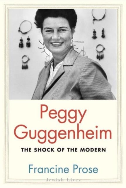 Peggy Guggenheim - The Shock of the Modern