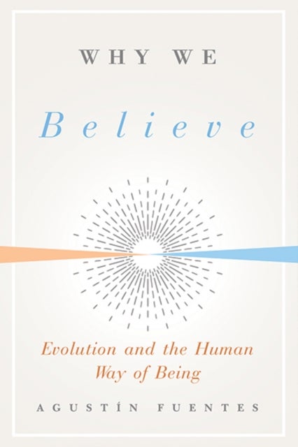 Why We Believe - Evolution and the Human Way of Being