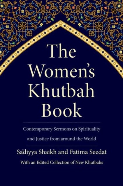 The Women’s Khutbah Book - Contemporary Sermons on Spirituality and Justice from around the World