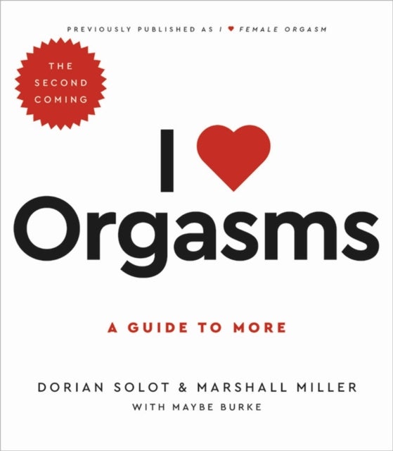 I Love Orgasms - A Guide to More