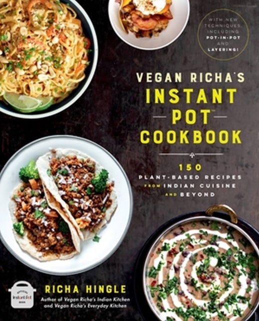 Vegan Richa's Instant Pot¿ Cookbook - 150 Plant-based Recipes from Indian Cuisine and Beyond
