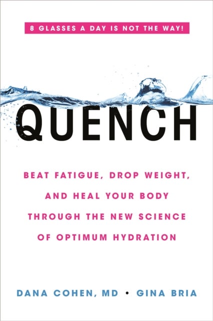 Quench - Beat Fatigue, Drop Weight, and Heal Your Body Through the New Science of Optimum Hydration