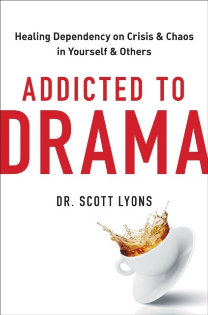 Addicted to Drama - Healing Dependency on Crisis and Chaos in Yourself and Others