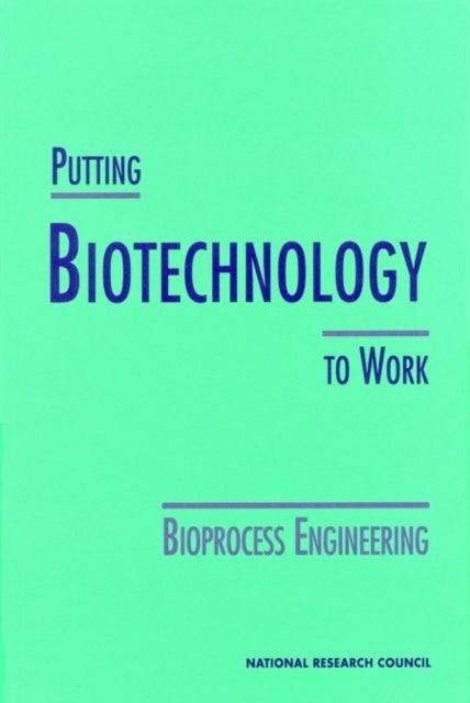 Putting Biotechnology to Work - Bioprocess Engineering