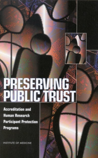 Preserving Public Trust - Accreditation and Human Research Participant Protection Programs