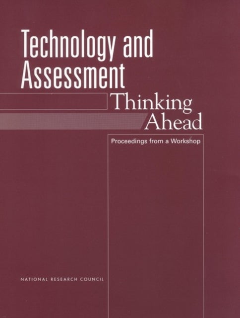 Technology and Assessment - Thinking Ahead: Proceedings from a Workshop