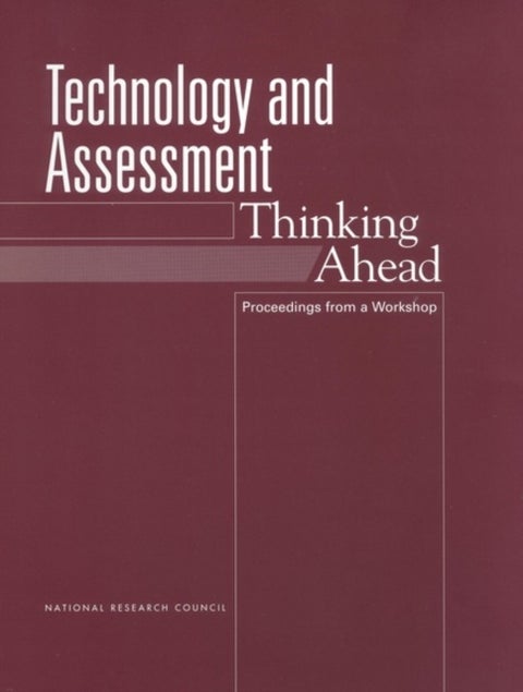 Technology and Assessment - Thinking Ahead: Proceedings from a Workshop
