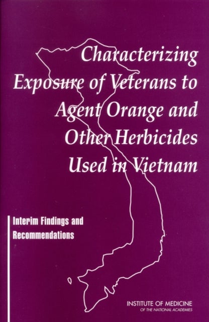 Characterizing Exposure of Veterans to Agent Orange and Other Herbicides Used in Vietnam - Interim Findings and Recommendations