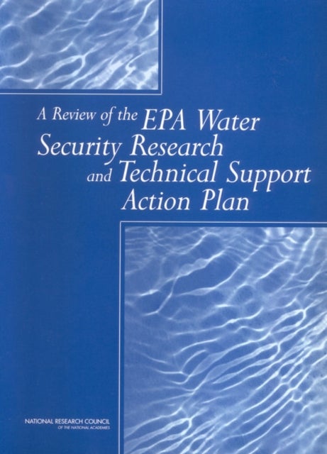 A Review of the EPA Water Security Research and Technical Support Action Plan - Parts I and II