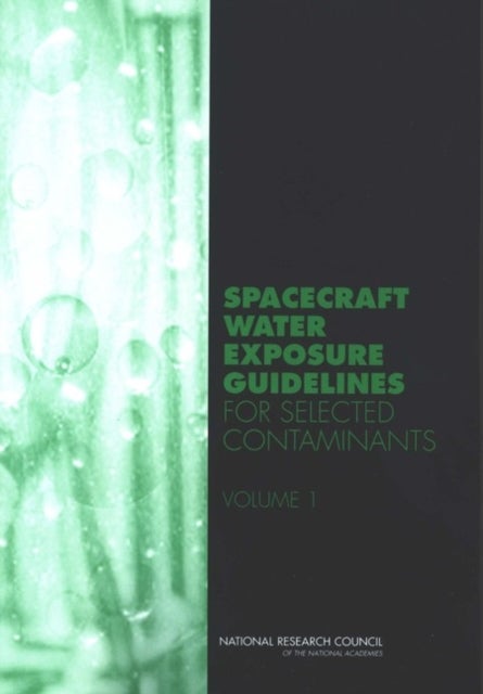 Spacecraft Water Exposure Guidelines for Selected Contaminants - Volume 1