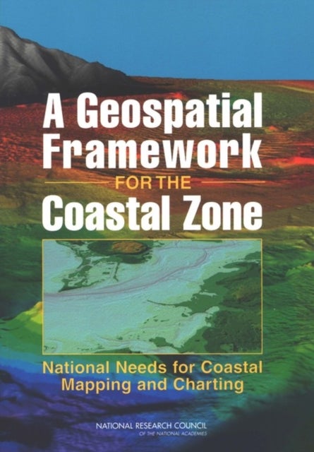 A Geospatial Framework for the Coastal Zone - National Needs for Coastal Mapping and Charting