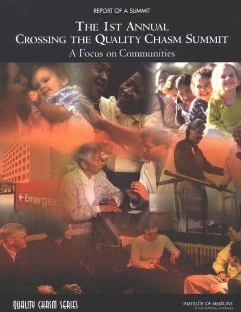 The 1st Annual Crossing the Quality Chasm Summit - A Focus on Communities: Report of a Summit