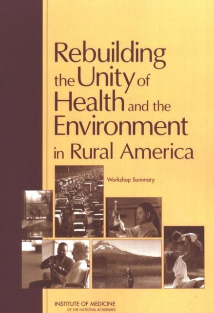 Rebuilding the Unity of Health and the Environment in Rural America - Workshop Summary