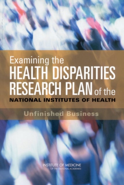 Examining the Health Disparities Research Plan of the National Institutes of Health - Unfinished Business