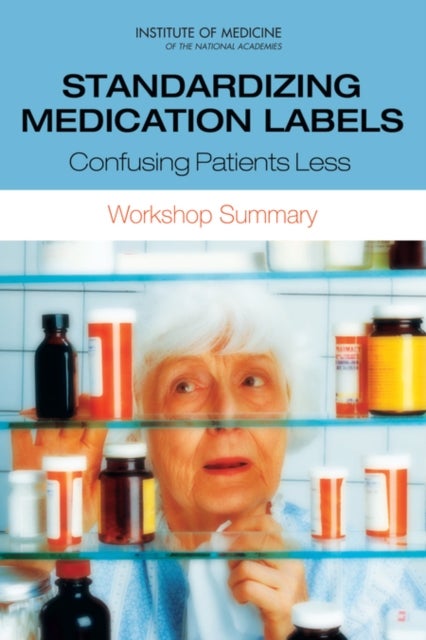 Standardizing Medication Labels - Confusing Patients Less: Workshop Summary