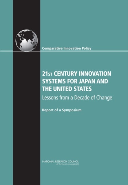21st Century Innovation Systems for Japan and the United States - Lessons from a Decade of Change: Report of a Symposium