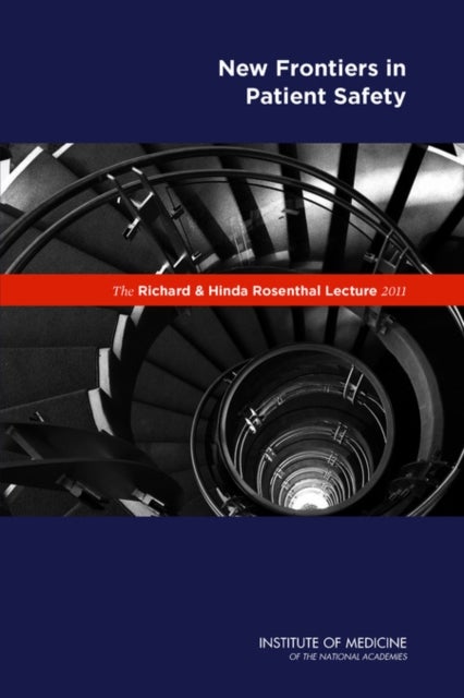 The Richard and Hinda Rosenthal Lecture 2011 - New Frontiers in Patient Safety