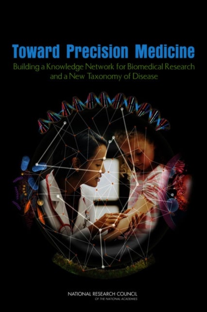 Toward Precision Medicine - Building a Knowledge Network for Biomedical Research and a New Taxonomy of Disease