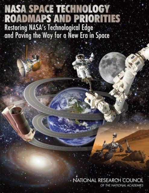 NASA Space Technology Roadmaps and Priorities - Restoring NASA's Technological Edge and Paving the Way for a New Era in Space