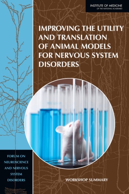 Improving the Utility and Translation of Animal Models for Nervous System Disorders - Workshop Summary